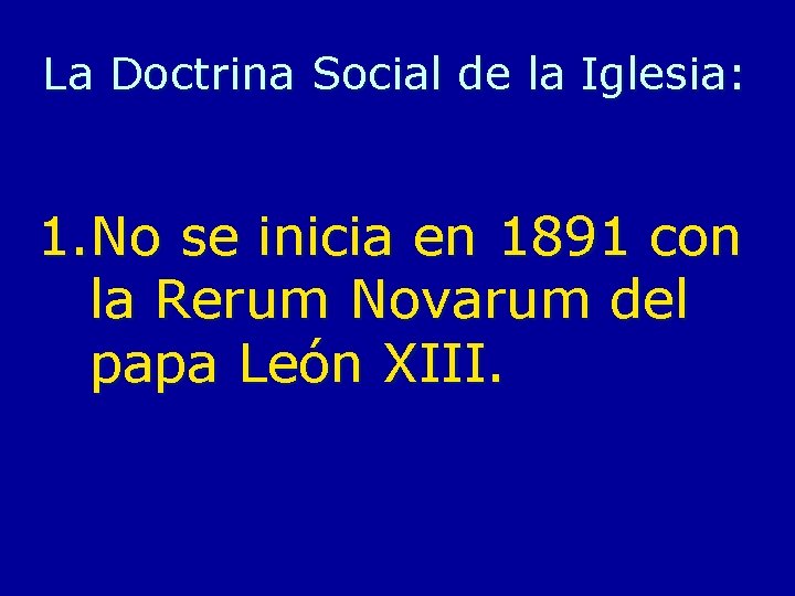 La Doctrina Social de la Iglesia: 1. No se inicia en 1891 con la La Doctrina Social de la Iglesia: 1. No se inicia en 1891 con la