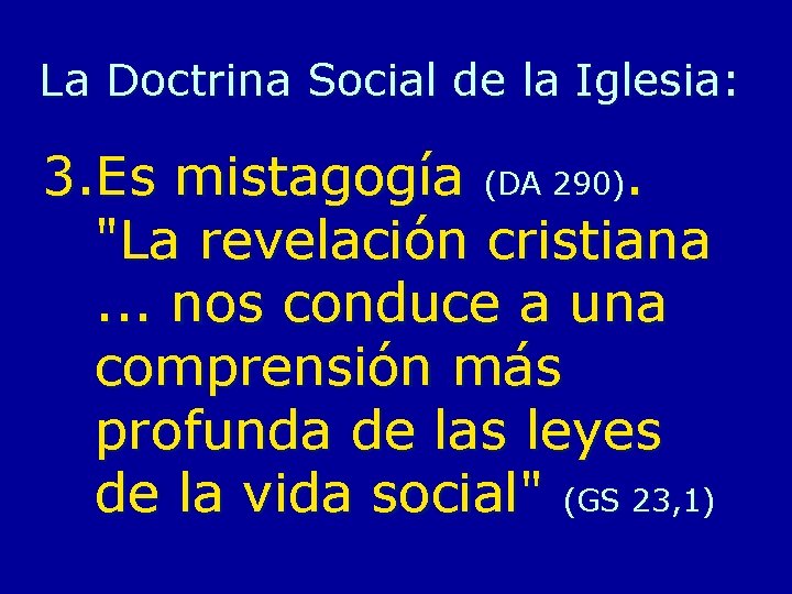 La Doctrina Social de la Iglesia: 3. Es mistagogía (DA 290). "La revelación cristiana. La Doctrina Social de la Iglesia: 3. Es mistagogía (DA 290). "La revelación cristiana.