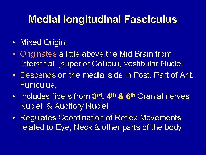 Medial longitudinal Fasciculus • Mixed Origin. • Originates a little above the Mid Brain