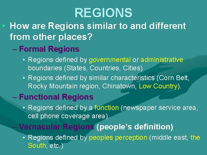 REGIONS • How are Regions similar to and different from other places? – Formal