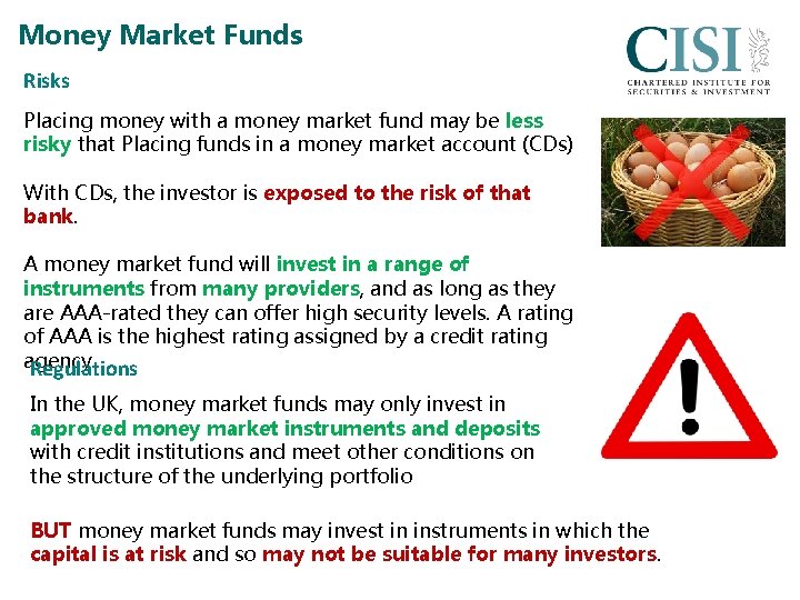 Money Market Funds Risks Placing money with a money market fund may be less