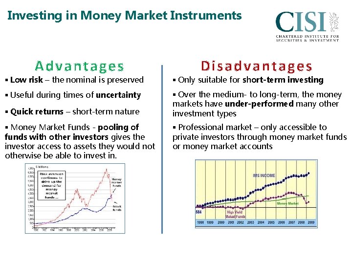 Investing in Money Market Instruments Advantages Disadvantages § Low risk – the nominal is