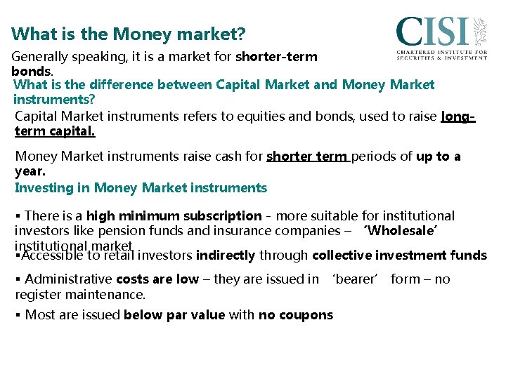 What is the Money market? Generally speaking, it is a market for shorter-term bonds.