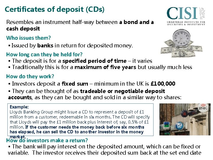 Certificates of deposit (CDs) Resembles an instrument half-way between a bond a cash deposit