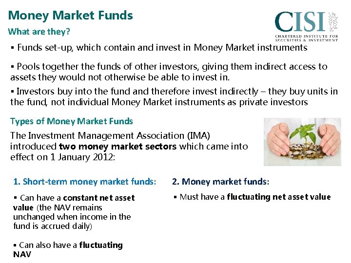 Money Market Funds What are they? § Funds set-up, which contain and invest in