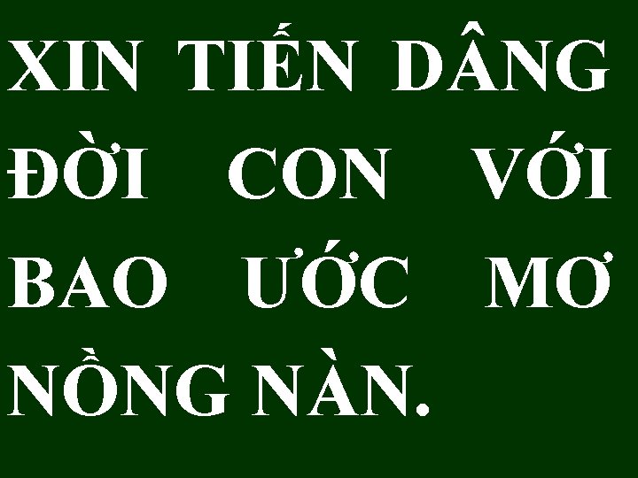 XIN TIẾN D NG ĐỜI CON VỚI BAO ƯỚC MƠ NỒNG NÀN. 