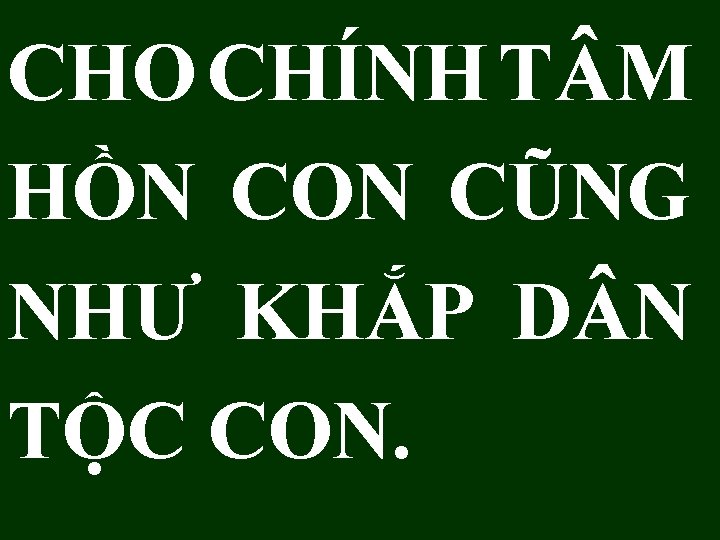 CHO CHÍNH T M HỒN CON CŨNG NHƯ KHẮP D N TỘC CON. 