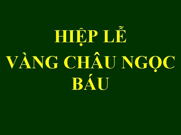 HIỆP LỄ VÀNG CH U NGỌC BÁU 