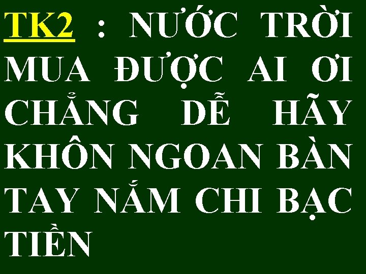 TK 2 : NƯỚC TRỜI MUA ĐƯỢC AI ƠI CHẲNG DỄ HÃY KHÔN NGOAN