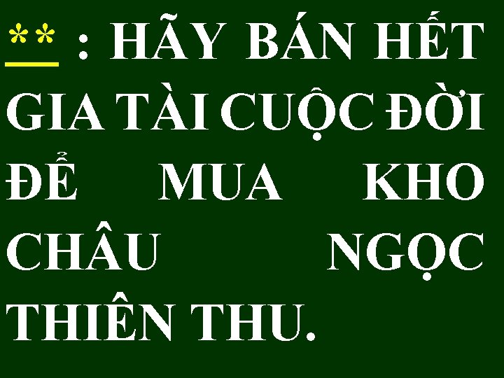 ** : HÃY BÁN HẾT GIA TÀI CUỘC ĐỜI ĐỂ MUA KHO CH U