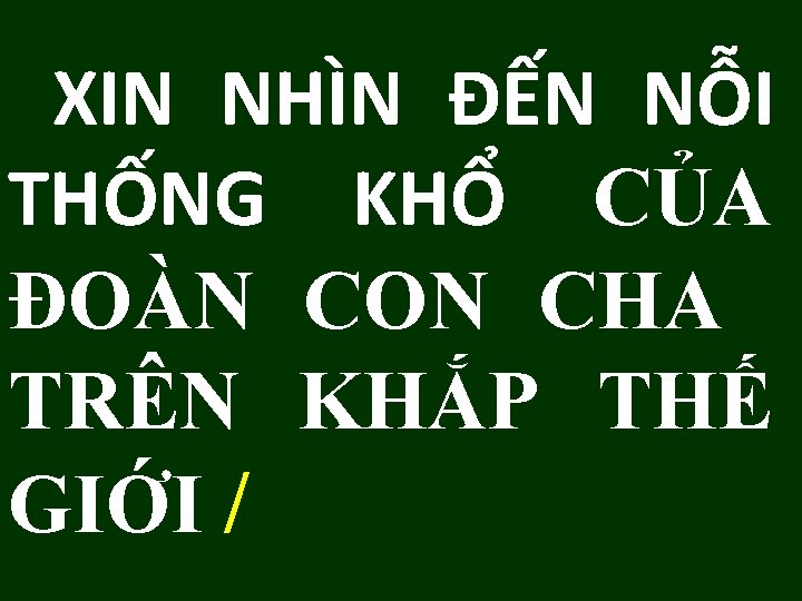  XIN NHÌN ĐẾN NỖI THỐNG KHỔ CỦA ĐOÀN CON CHA TRÊN KHẮP THẾ