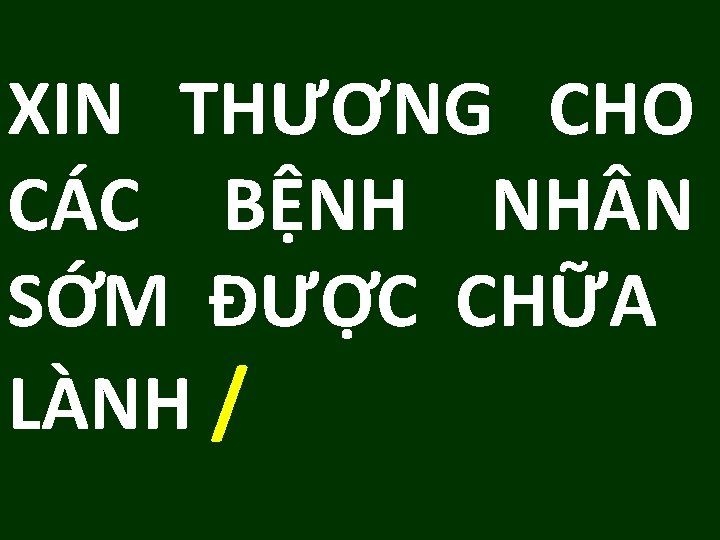 XIN THƯƠNG CHO CÁC BỆNH NH N SỚM ĐƯỢC CHỮA LÀNH / 