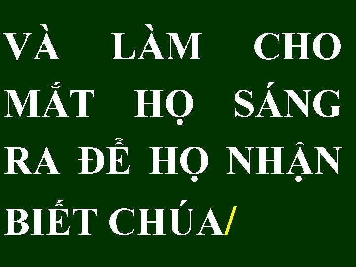 VÀ LÀM CHO MẮT HỌ SÁNG RA ĐỂ HỌ NHẬN BIẾT CHÚA/ 