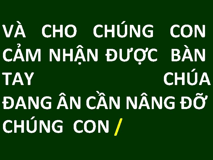 VÀ CHO CHÚNG CON CẢM NHẬN ĐƯỢC BÀN TAY CHÚA ĐANG N CẦN N