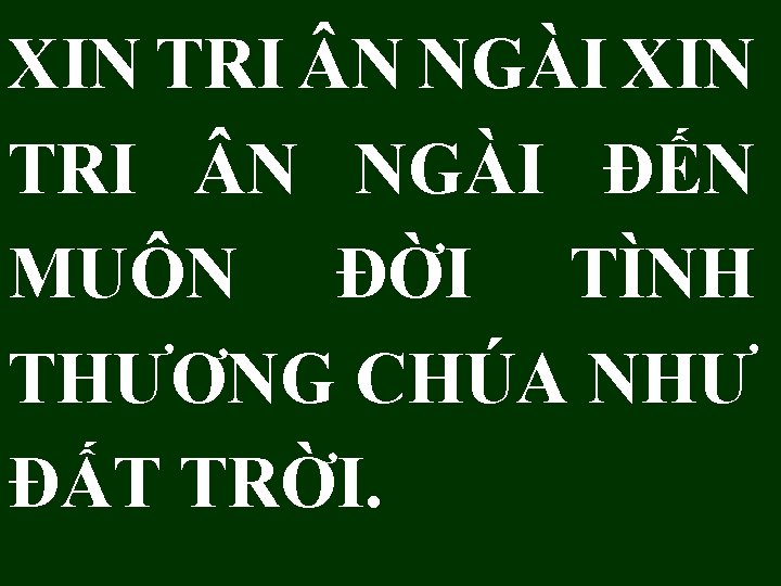 XIN TRI N NGÀI XIN TRI N NGÀI ĐẾN MUÔN ĐỜI TÌNH THƯƠNG CHÚA