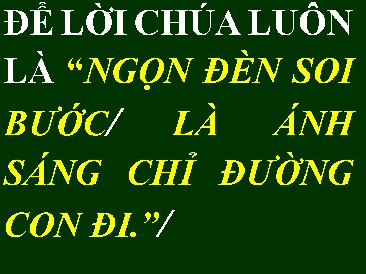 ĐỂ LỜI CHÚA LUÔN LÀ “NGỌN ĐÈN SOI BƯỚC/ LÀ ÁNH SÁNG CHỈ ĐƯỜNG