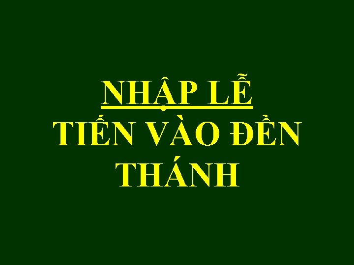 NHẬP LỄ TIẾN VÀO ĐỀN THÁNH 