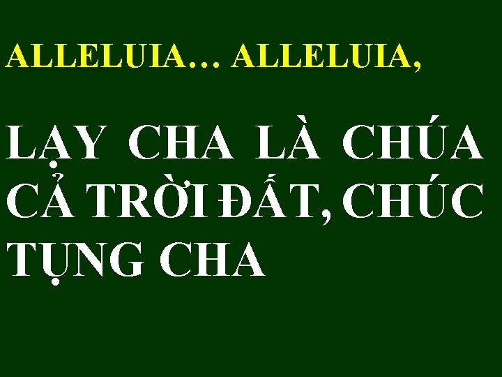 ALLELUIA… ALLELUIA, LẠY CHA LÀ CHÚA CẢ TRỜI ĐẤT, CHÚC TỤNG CHA 