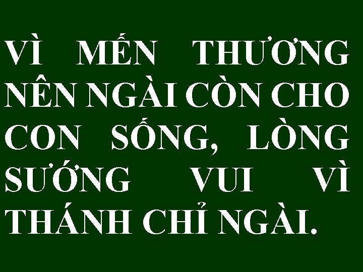 VÌ MẾN THƯƠNG NÊN NGÀI CÒN CHO CON SỐNG, LÒNG SƯỚNG VUI VÌ THÁNH