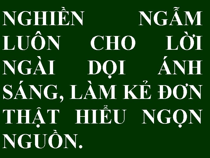 NGHIỀN NGẪM LUÔN CHO LỜI NGÀI DỌI ÁNH SÁNG, LÀM KẺ ĐƠN THẬT HIỂU