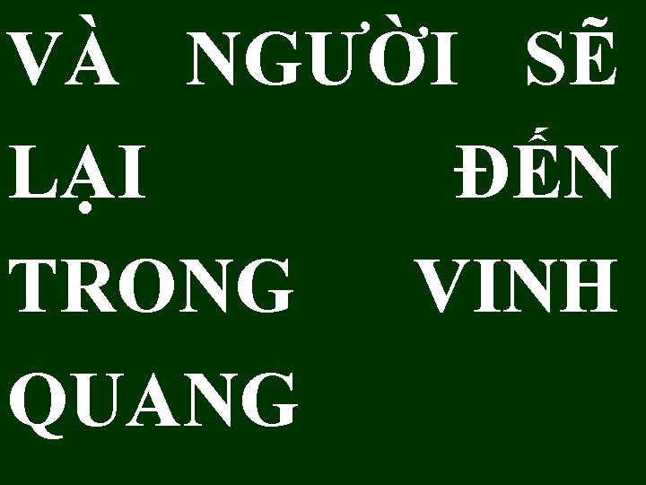 VÀ NGƯỜI SẼ LẠI ĐẾN TRONG VINH QUANG 