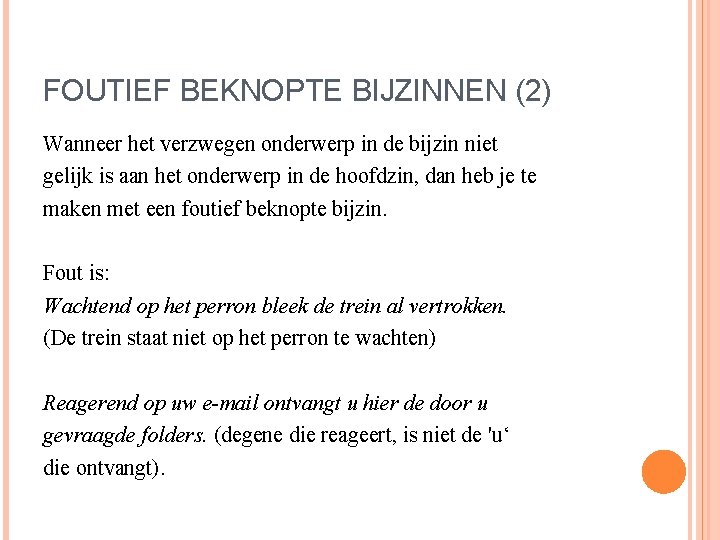 FOUTIEF BEKNOPTE BIJZINNEN (2) Wanneer het verzwegen onderwerp in de bijzin niet gelijk is