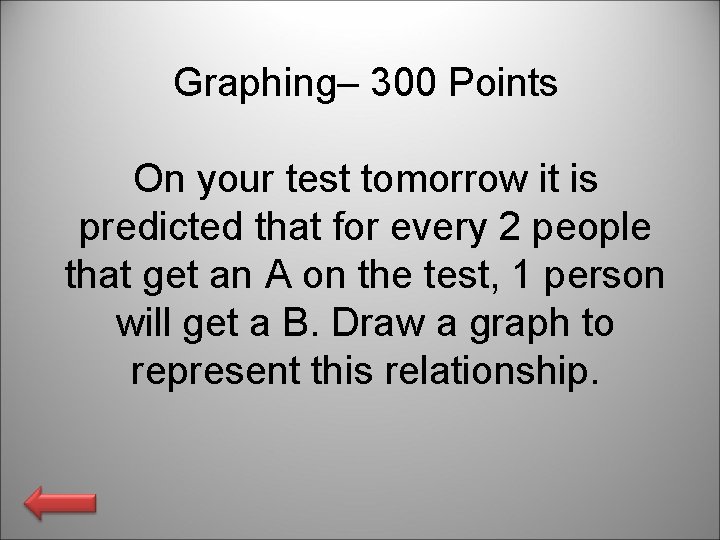 Graphing– 300 Points On your test tomorrow it is predicted that for every 2