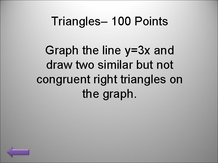 Triangles– 100 Points Graph the line y=3 x and draw two similar but not