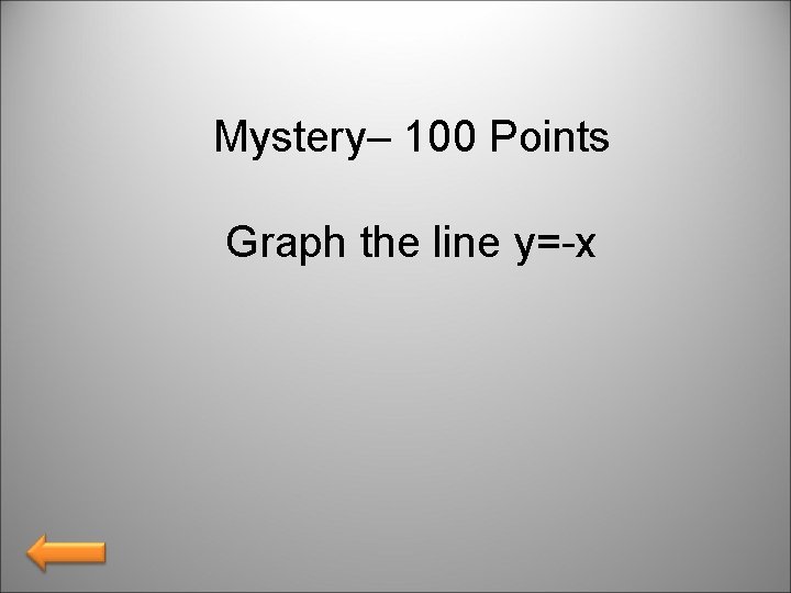 Mystery– 100 Points Graph the line y=-x 