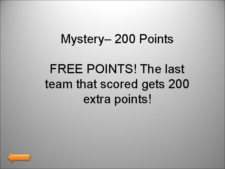 Mystery– 200 Points FREE POINTS! The last team that scored gets 200 extra points!