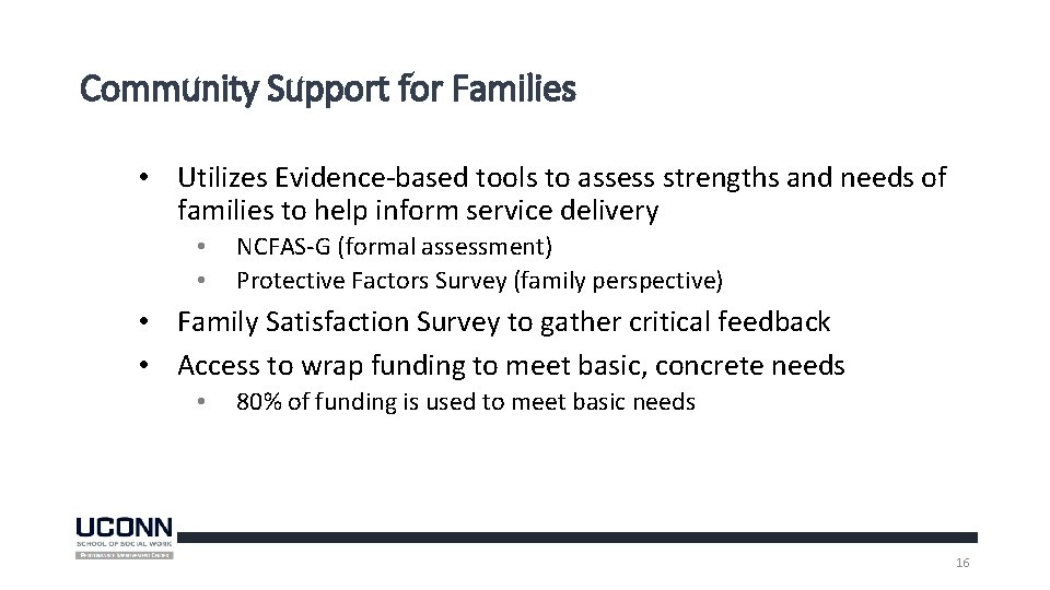 Community Support for Families • Utilizes Evidence-based tools to assess strengths and needs of