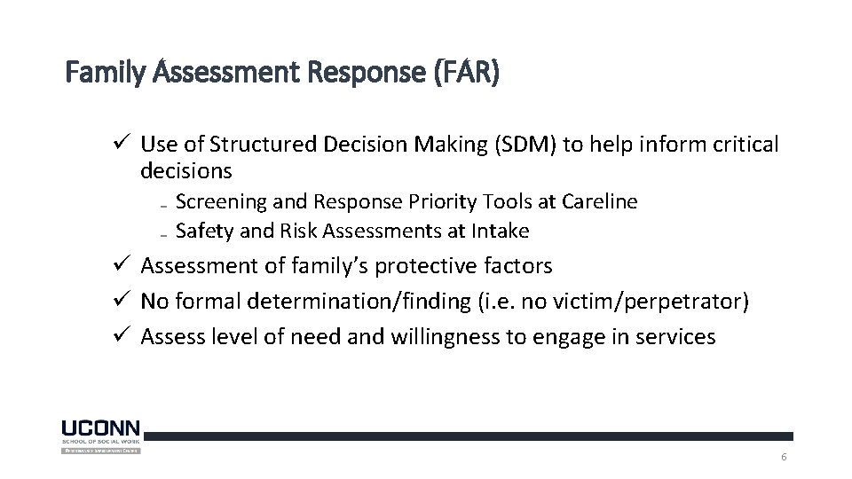 Family Assessment Response (FAR) ü Use of Structured Decision Making (SDM) to help inform Family Assessment Response (FAR) ü Use of Structured Decision Making (SDM) to help inform