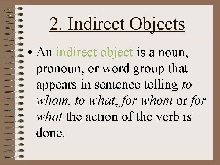2. Indirect Objects • An indirect object is a noun, pronoun, or word group