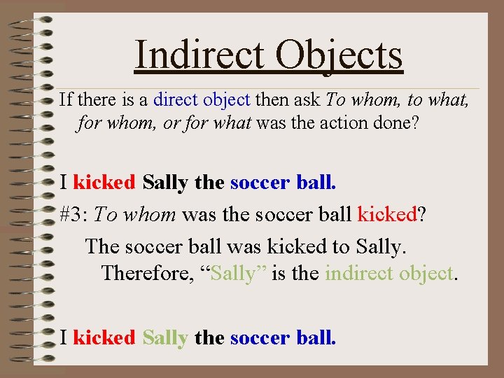 Indirect Objects If there is a direct object then ask To whom, to what,