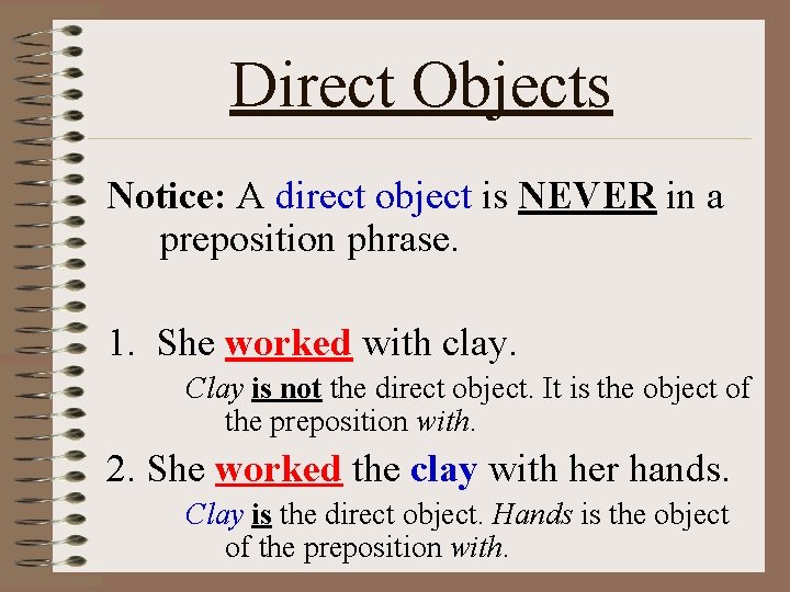 Direct Objects Notice: A direct object is NEVER in a preposition phrase. 1. She