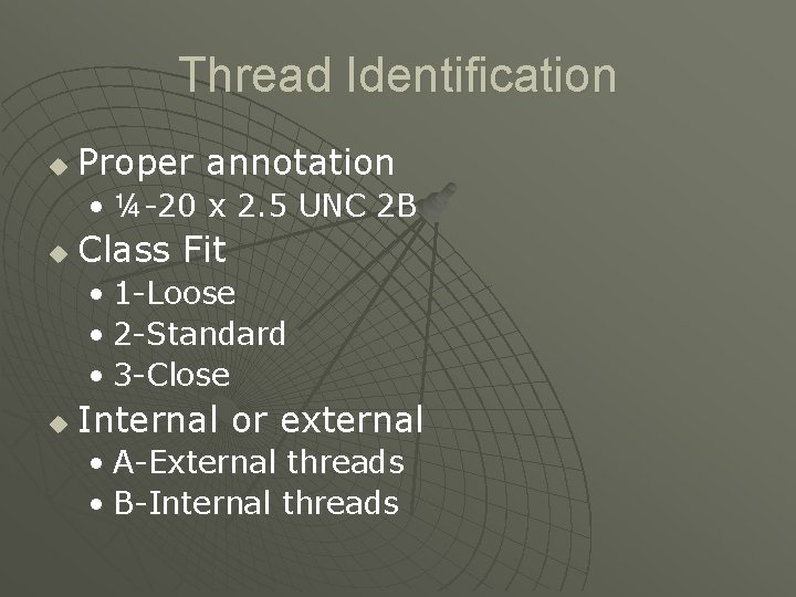 Thread Identification u Proper annotation • ¼-20 x 2. 5 UNC 2 B u