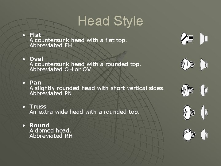 Head Style • Flat A countersunk head with a flat top. Abbreviated FH •