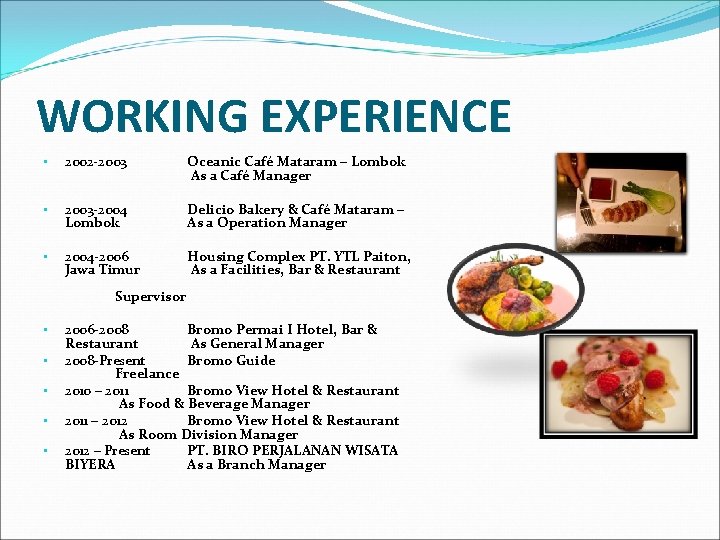 WORKING EXPERIENCE • 2002 -2003 Oceanic Café Mataram – Lombok As a Café Manager