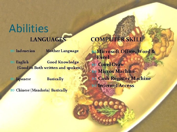 Abilities LANGUAGES Indonesian Mother Language English Good Knowledge (Good in Both written and spoken)