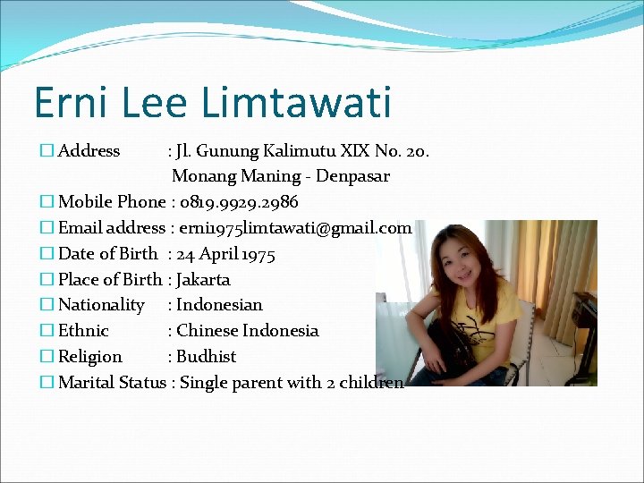 Erni Lee Limtawati � Address : Jl. Gunung Kalimutu XIX No. 20. Monang Maning