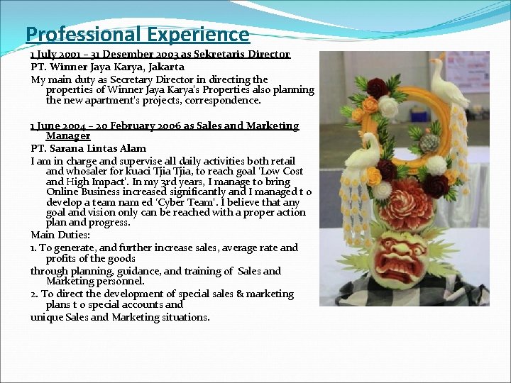 Professional Experience 1 July 2001 – 31 Desember 2003 as Sekretaris Director PT. Winner