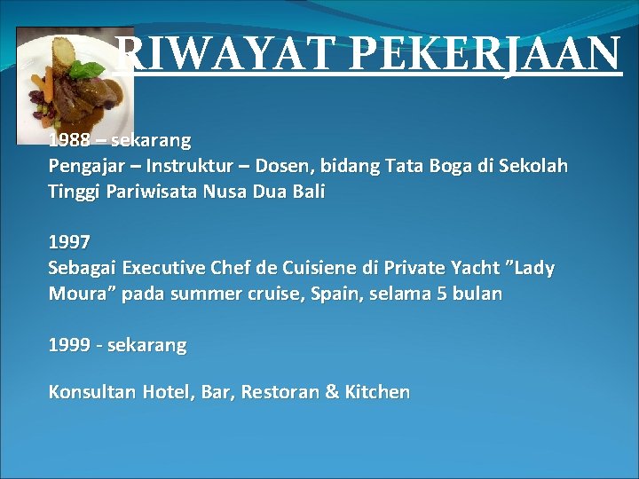 RIWAYAT PEKERJAAN 1988 – sekarang Pengajar – Instruktur – Dosen, bidang Tata Boga di