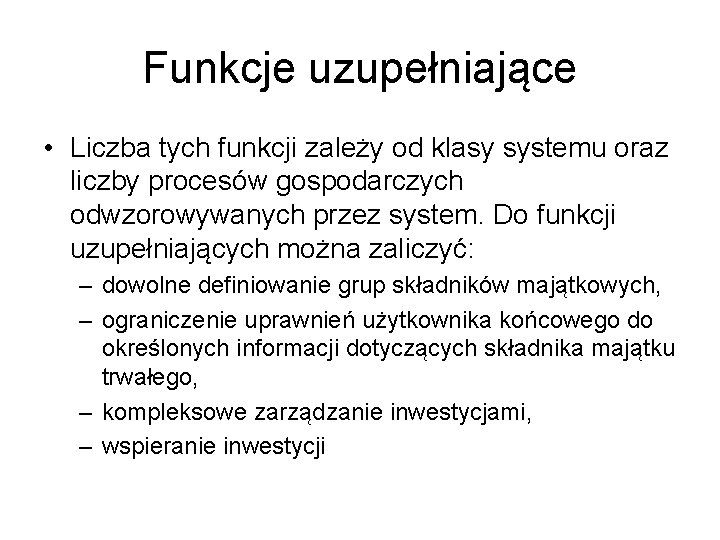 Funkcje uzupełniające • Liczba tych funkcji zależy od klasy systemu oraz liczby procesów gospodarczych