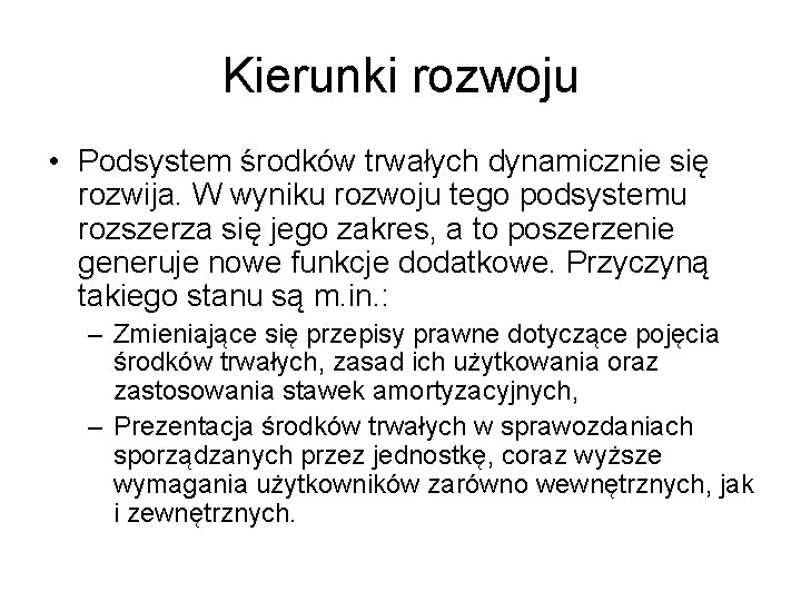 Kierunki rozwoju • Podsystem środków trwałych dynamicznie się rozwija. W wyniku rozwoju tego podsystemu