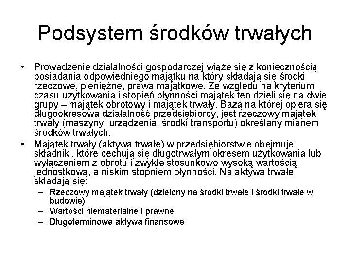 Podsystem środków trwałych • Prowadzenie działalności gospodarczej wiąże się z koniecznością posiadania odpowiedniego majątku