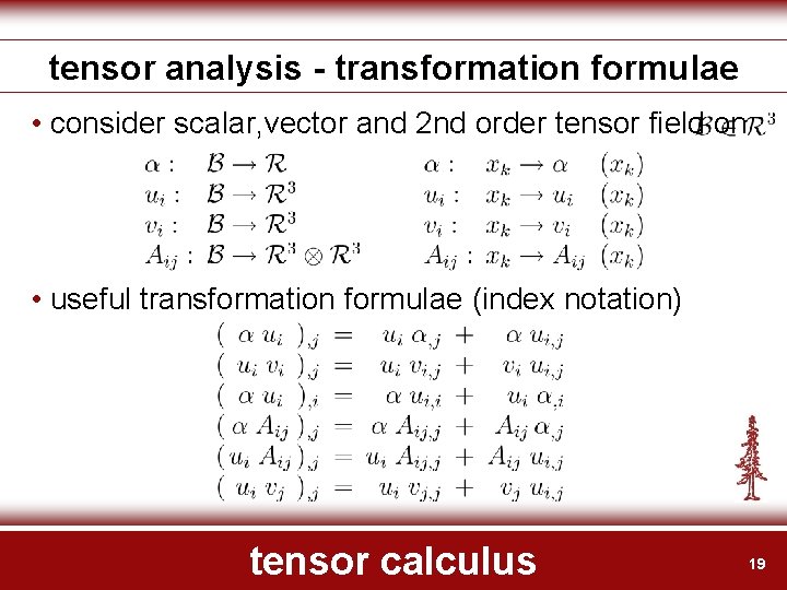 tensor analysis - transformation formulae • consider scalar, vector and 2 nd order tensor