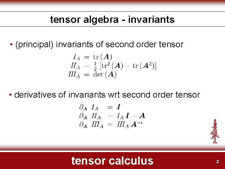 tensor algebra - invariants • (principal) invariants of second order tensor • derivatives of