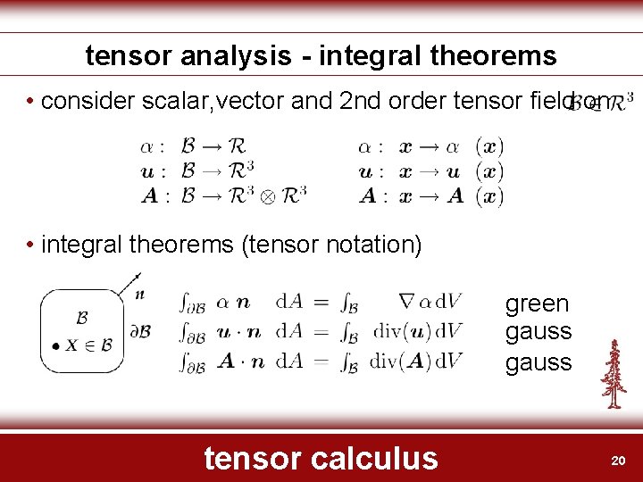 tensor analysis - integral theorems • consider scalar, vector and 2 nd order tensor