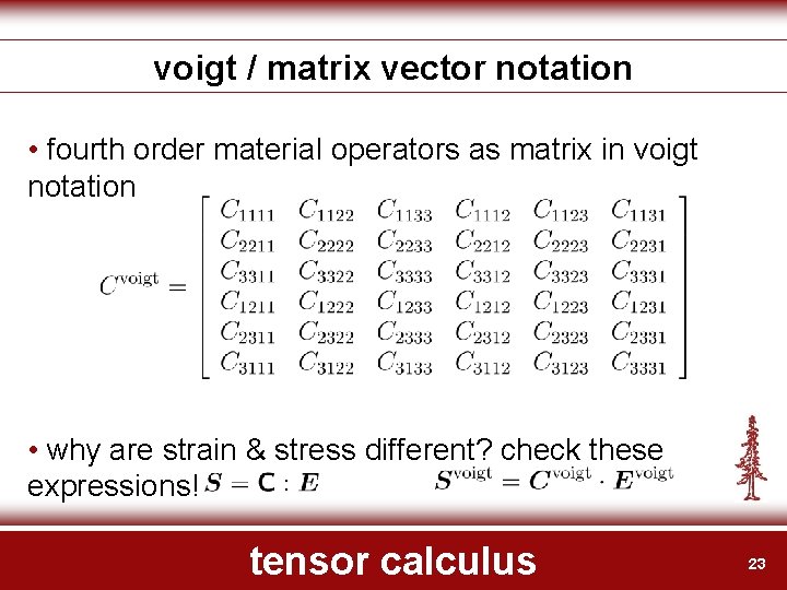 voigt / matrix vector notation • fourth order material operators as matrix in voigt