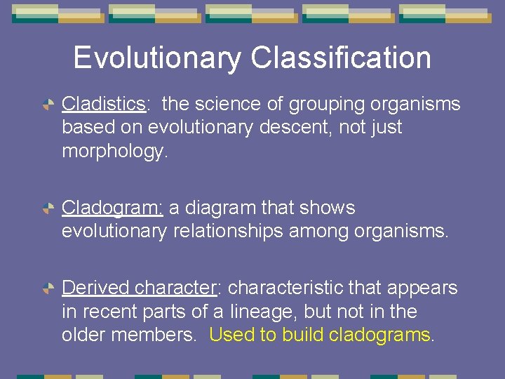 Evolutionary Classification Cladistics: the science of grouping organisms based on evolutionary descent, not just Evolutionary Classification Cladistics: the science of grouping organisms based on evolutionary descent, not just